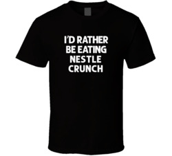 I'd Rather Be Eating Nestle Crunch Popular Snack Food Cool Unique Gift T Shirt 39148632