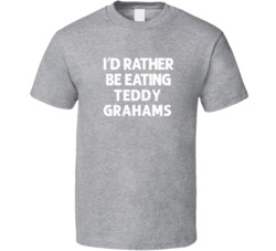 I'd Rather Be Eating Teddy Grahams Popular Snack Food Cool Unique Gift T Shirt 39148633