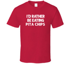 I'd Rather Be Eating Pita Chips Popular Snack Food Cool Unique Gift T Shirt 39148636