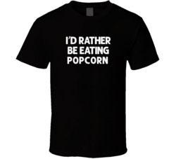 I'd Rather Be Eating Popcorn Popular Snack Food Cool Unique Gift T Shirt 39148638