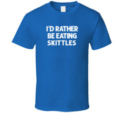 I'd Rather Be Eating Skittles Popular Snack Food Cool Unique Gift T Shirt 39148642