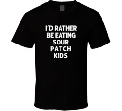 I'd Rather Be Eating Sour Patch Kids Popular Snack Food Cool Unique Gift T Shirt 39148643