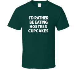 I'd Rather Be Eating Hostess Cupcakes Popular Snack Food Cool Unique Gift T Shirt 39148654