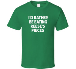 I'd Rather Be Eating Reese's Pieces Popular Snack Food Cool Unique Gift T Shirt 39148659