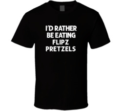 I'd Rather Be Eating Flipz Pretzels Popular Snack Food Cool Unique Gift T Shirt 39148661
