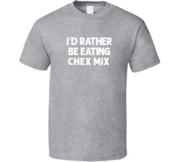 I'd Rather Be Eating Chex Mix Popular Snack Food Cool Unique Gift T Shirt 39148662