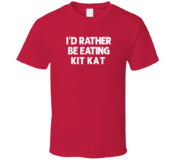 I'd Rather Be Eating Kit Kat Popular Snack Food Cool Unique Gift T Shirt 39148669
