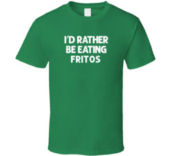 I'd Rather Be Eating Fritos Popular Snack Food Cool Unique Gift T Shirt 39148670