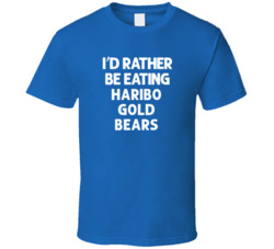 I'd Rather Be Eating Haribo Gold Bears Popular Snack Food Cool Unique Gift T Shirt 39148671