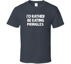 I'd Rather Be Eating Pringles Popular Snack Food Cool Unique Gift T Shirt 39148677