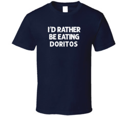 I'd Rather Be Eating Doritos Popular Snack Food Cool Unique Gift T Shirt 39148679