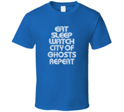 Eat Sleep Watch City Of Ghosts Repeat 2021 Popular Best Tv Television Show Cool Unique Gift T Shirt 39149012