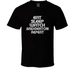 Eat Sleep Watch Bridgerton Repeat 2021 Popular Best Tv Television Show Cool Unique Gift T Shirt 39149013