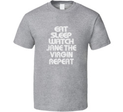 Eat Sleep Watch Jane The Virgin Repeat 2021 Popular Best Tv Television Show Cool Unique Gift T Shirt 39149014