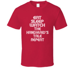 Eat Sleep Watch The Handmaid's Tale Repeat 2021 Popular Best Tv Television Show Cool Unique Gift T Shirt 39149021