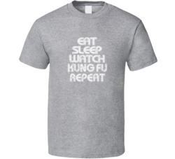 Eat Sleep Watch Kung Fu Repeat 2021 Popular Best Tv Television Show Cool Unique Gift T Shirt 39149025