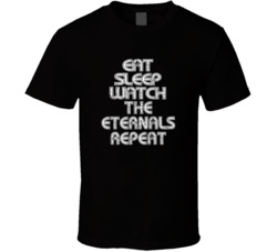 Eat Sleep Watch The Eternals Repeat 2021 Popular Best Tv Television Show Cool Unique Gift T Shirt 39149059