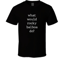 What Would What Would Rocky Balboa Do? Do Popular Fictional Character Pop Culture Funny Cool Unique Gift T Shirt 39149096