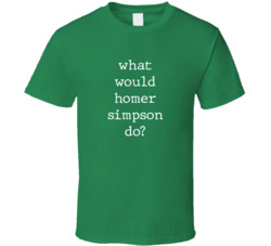 What Would What Would Homer Simpson Do? Do Popular Fictional Character Pop Culture Funny Cool Unique Gift T Shirt 39149100