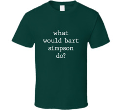 What Would What Would Bart Simpson Do? Do Popular Fictional Character Pop Culture Funny Cool Unique Gift T Shirt 39149101