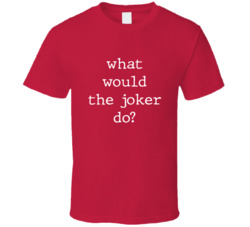 What Would What Would The Joker Do? Do Popular Fictional Character Pop Culture Funny Cool Unique Gift T Shirt 39149112