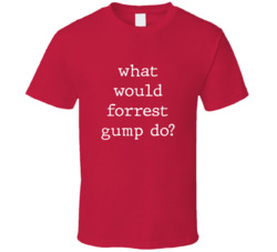 What Would What Would Forrest Gump Do? Do Popular Fictional Character Pop Culture Funny Cool Unique Gift T Shirt 39149116