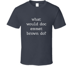 What Would What Would Doc Emmet Brown Do? Do Popular Fictional Character Pop Culture Funny Cool Unique Gift T Shirt 39149124