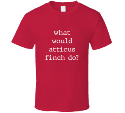 What Would What Would Atticus Finch Do? Do Popular Fictional Character Pop Culture Funny Cool Unique Gift T Shirt 39149134