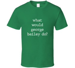 What Would What Would George Bailey Do? Do Popular Fictional Character Pop Culture Funny Cool Unique Gift T Shirt 39149135