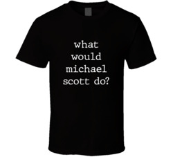 What Would What Would Michael Scott Do? Do Popular Fictional Character Pop Culture Funny Cool Unique Gift T Shirt 39149161
