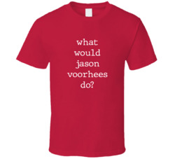 What Would What Would Jason Voorhees Do? Do Popular Fictional Character Pop Culture Funny Cool Unique Gift T Shirt 39149171
