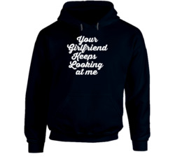Yellowstone Your Girlfriend Keeps Looking At Me Hoodie 39153807