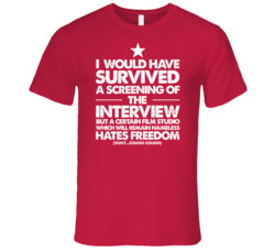I Would Have Survived The Interview Movie FREEDOM T Shirt 5972434
