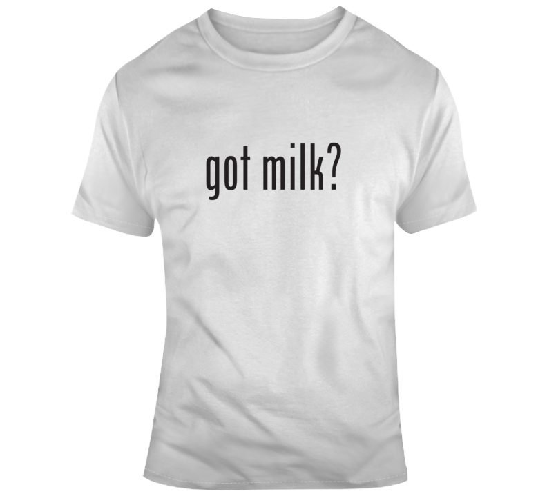 Got Milk? T Shirt Got Milk? T Shirt