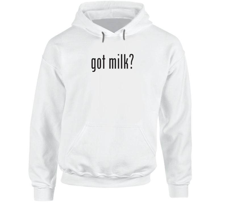 Got Milk? Hoodie Got Milk? Hoodie