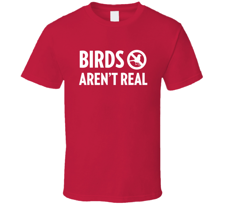 Birds Aren't Real T Shirt Birds Aren't Real T Shirt