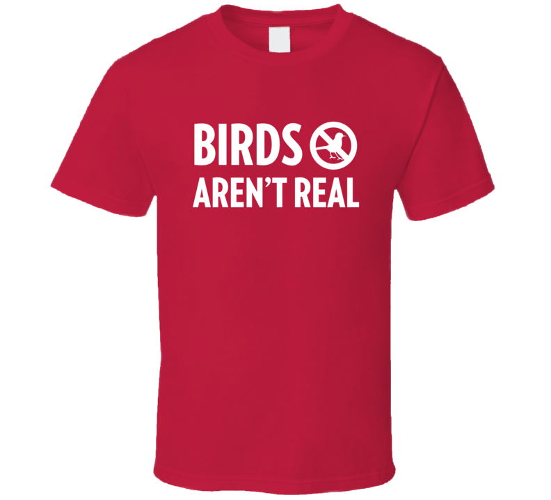 Birds Aren't Real T Shirt