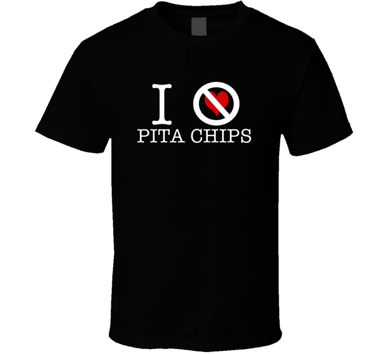 I Hate Pita Chips Funny Food T Shirt