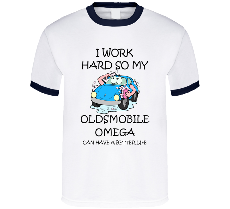 I Work Hard Oldsmobile Omega Funny Vehicle Gift T Shirt