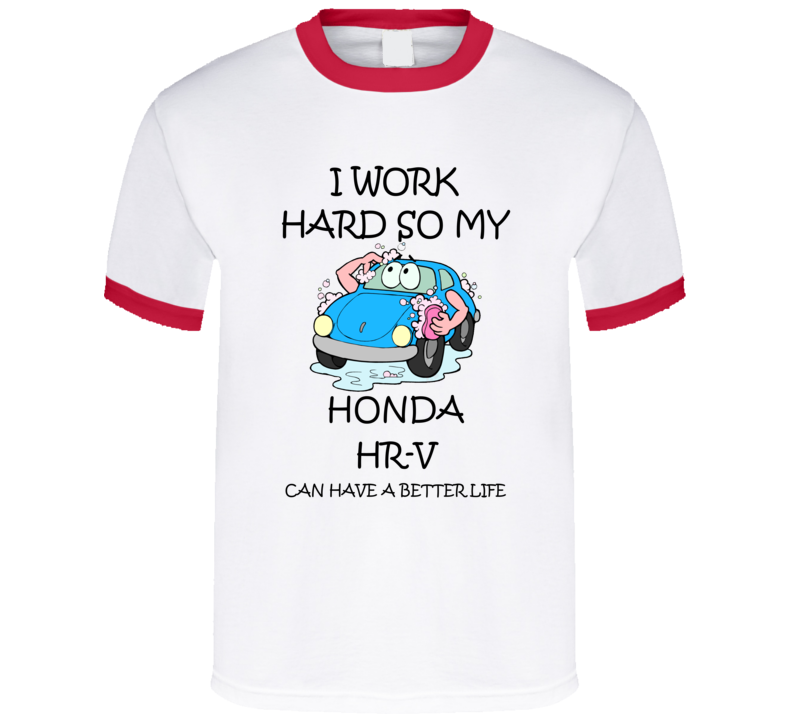 I Work Hard Honda Hr-v Funny Vehicle Gift T Shirt
