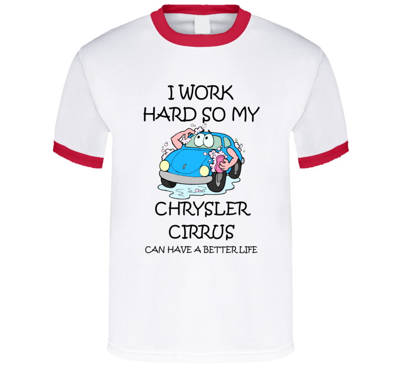 I Work Hard Chrysler Cirrus Funny Vehicle Gift T Shirt