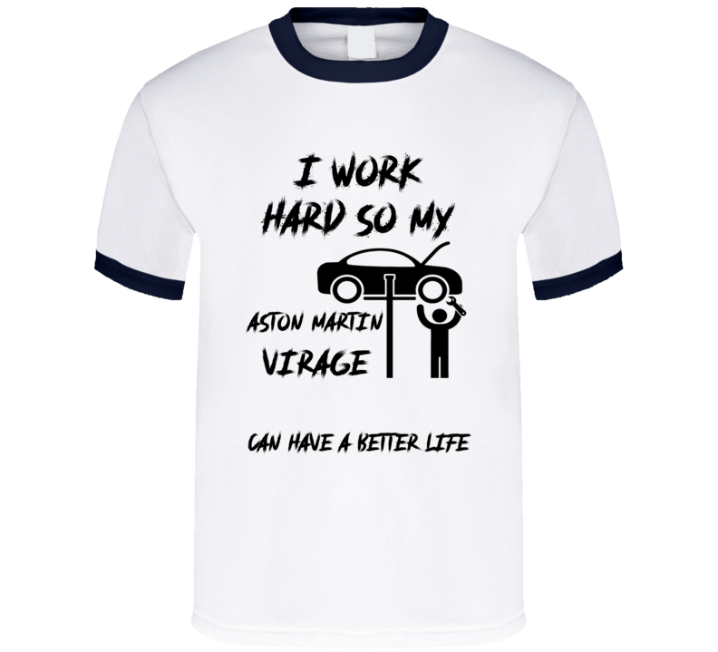 I Work So My Aston Martin Virage Can Have A Better Life Funny T Shirt