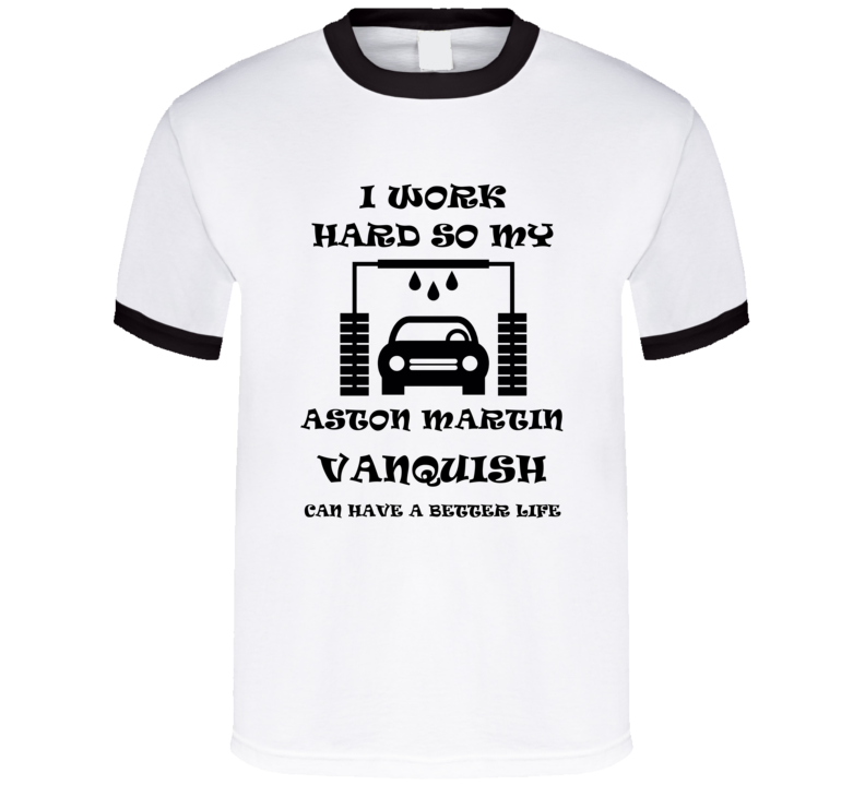 I Work Hard Aston Martin Vanquish Funny Vehicle Gift T Shirt