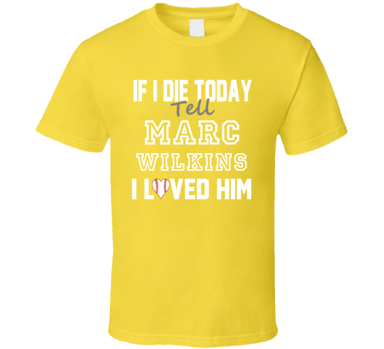 If I Die Tell Marc Wilkins I Loved Him 2001 Pittsburgh Baseball T Shir