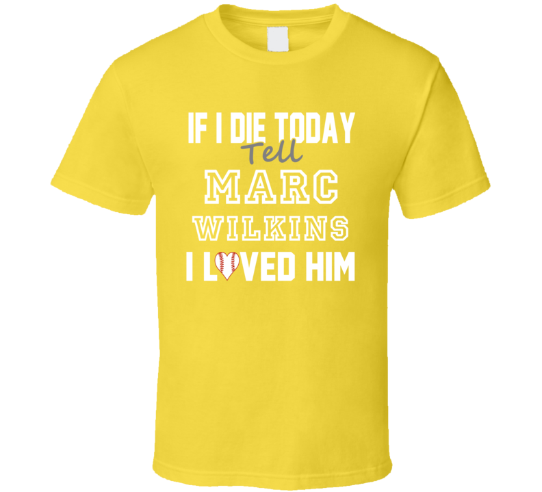 If I Die Tell Marc Wilkins I Loved Him 2001 Pittsburgh Baseball T Shirt