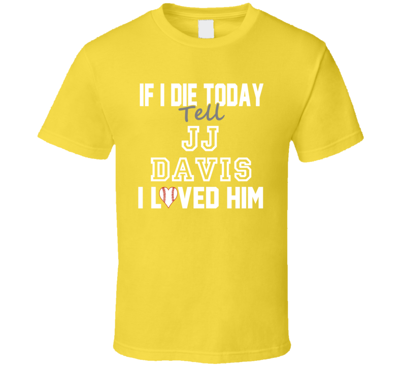 If I Die Tell J J  Davis I Loved Him 2004 Pittsburgh Baseball T Shirt