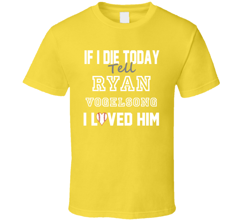 If I Die Tell Ryan Vogelsong I Loved Him 2006 Pittsburgh Baseball T Sh