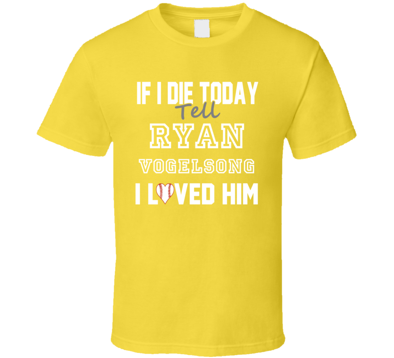 If I Die Tell Ryan Vogelsong I Loved Him 2006 Pittsburgh Baseball T Shirt