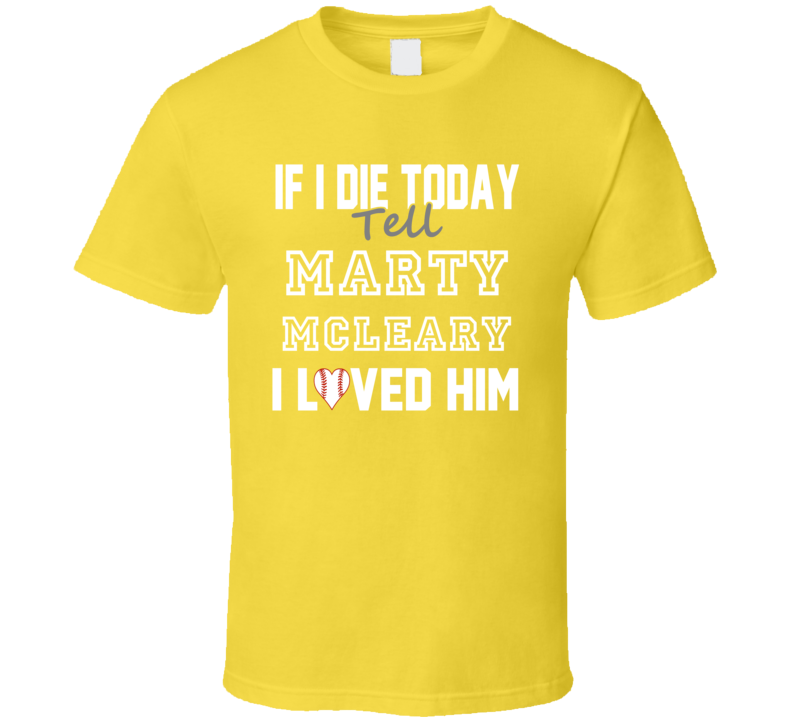 If I Die Tell Marty McLeary I Loved Him 2007 Pittsburgh Baseball T Shirt