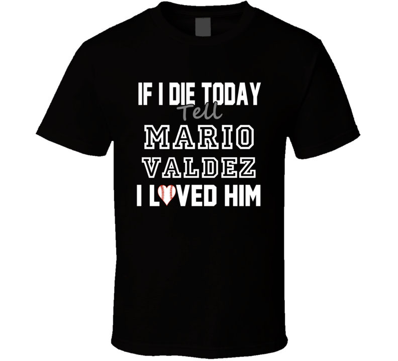 If I Die Tell Mario Valdez I Loved Him 1997 Chicago Baseball T Shirt If I Die Tell Mario Valdez I Loved Him 1997 Chicago Baseball T Shirt